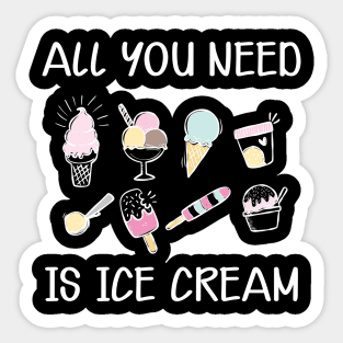 Ice Cream - All you need is ice cream Sticker